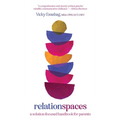 Relationspaces: A Solution-Focused Handbook for Parents