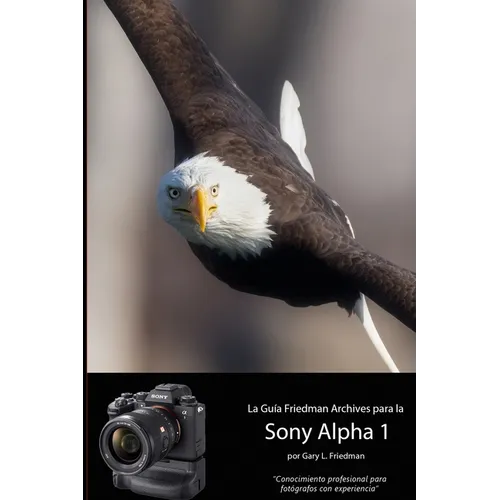 La Guía "The Friedman Archives" Para La Sony A1: "Consejo profesional para el fotógrafo experimentado"