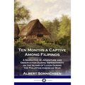 Ten Months a Captive Among Filipinos: A Narrative of Adventure and Observation During Imprisonment on the Island of Luzon During the Philippine-Americ