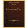 The Gnostic Magic Of Egypt