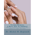 Strong Woman, I Dare You To Submit!: Marriage and Relationships God's Way: A guide for couples and singles.