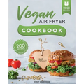 Vegan Air Fryer Cookbook: 200 Delicious, Whole-Food Recipes to Fry, Bake, Grill, and Roast Flavorful Plant Based Meals