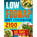 LOW-FODMAP Diet Cookbook: 2100 Days of Easy & Tasty Recipes for Digestive Disorder Relief and IBS Management Includes a 60-Day Meal Plan for Opt