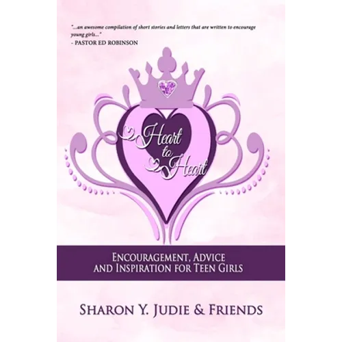 Heart to Heart: Encouragement, Advice and Inspiration for Teen Girls