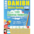 Learn Danish While Having Fun! - For Adults: Easy to Advanced - Study 100 Essential Thematics with Word Search Puzzles - Vol.1