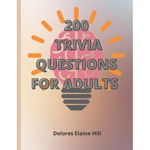 200 Trivia Questions For Adults: Engage Your Mind And Have Fun With This 79 Page Book Of 200 Trivia Questions With Answers! Take The Challenge! 8.5" x