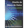 Diseño de Bases de Datos - Un enfoque práctico: Aprende a diseñar bases de datos desde el modelo conceptual hasta el modelo relacional con esta guía p