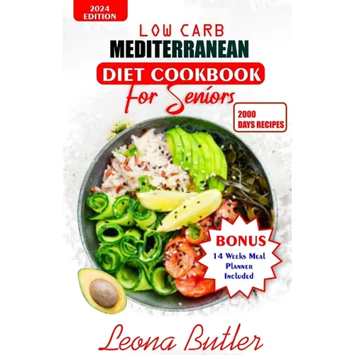 Low Carb Mediterranean Diet Cookbook For Seniors: Quick and Easy Sugar Free, High Protein Recipes For Weight Loss And Healthier Lifestyle