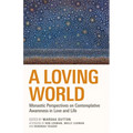 A Loving World: Monastic Perspectives on Contemplative Awareness in Love and Life Volume 74