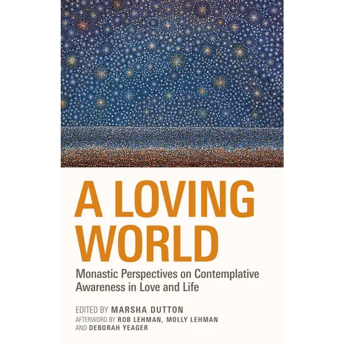 A Loving World: Monastic Perspectives on Contemplative Awareness in Love and Life Volume 74