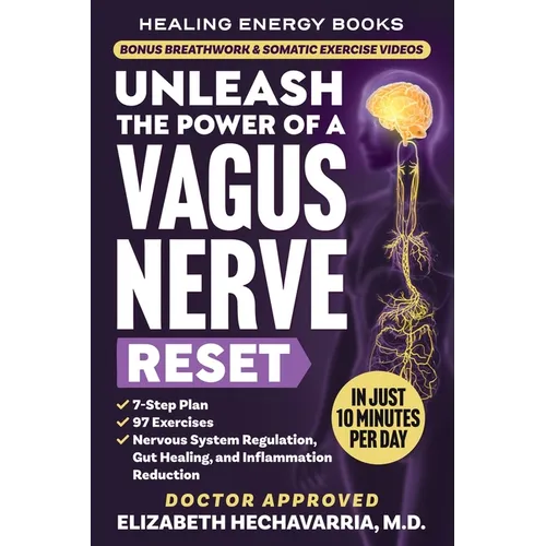 Unleash the Power of a Vagus Nerve Reset: A Simple 7-Step Plan with 97 Somatic Exercises for Nervous System Regulation, Gut Healing, and Inflammation