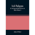 Irish Pedigrees; Or, The Origin And Stem Of The Irish Nation (Volume I)