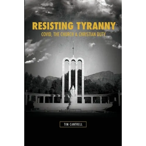 Resisting Tyranny: Covid, the Church & Christian Duty