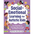 Social-Emotional Learning for Autistic Kids: Fun Activities to Manage Big Feelings and Make Friends (for Ages 5-10)