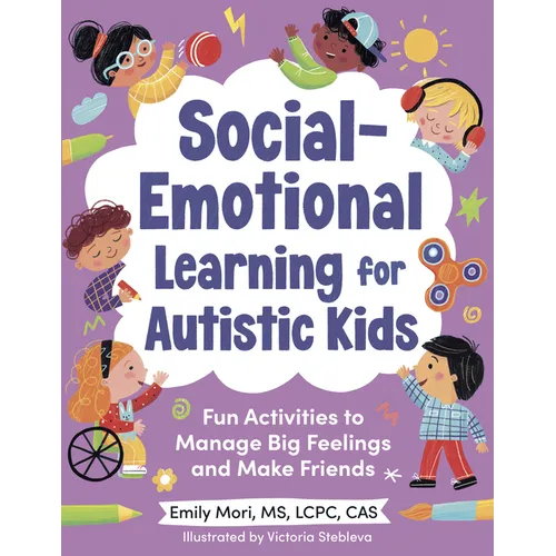 Social-Emotional Learning for Autistic Kids: Fun Activities to Manage Big Feelings and Make Friends (for Ages 5-10)