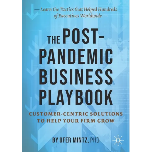The Post-Pandemic Business Playbook: Customer-Centric Solutions to Help Your Firm Grow