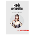 María Antonieta: Una reina con un trágico destino