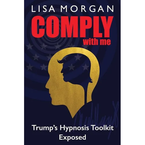 Comply with Me: Trump's Hypnosis Toolkit Exposed