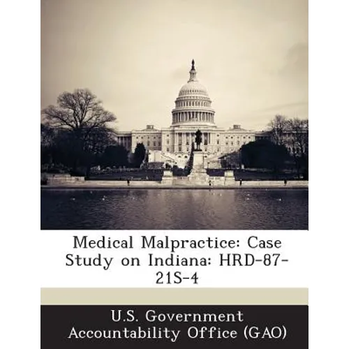 Medical Malpractice: Case Study on Indiana: Hrd-87-21s-4