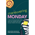 Maneuvering Monday: A Story of Driving Transformation When Your People Push Back and Your Leaders Look Away