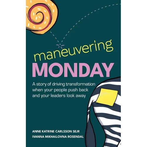 Maneuvering Monday: A Story of Driving Transformation When Your People Push Back and Your Leaders Look Away