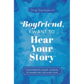 Boyfriend, I Want to Hear Your Story: A Boyfriend's Guided Journal to Share His Life & His Love