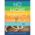 No More Perfect Marriages: Experience the Freedom of Being Real Together