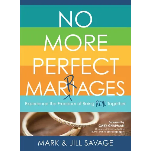 No More Perfect Marriages: Experience the Freedom of Being Real Together