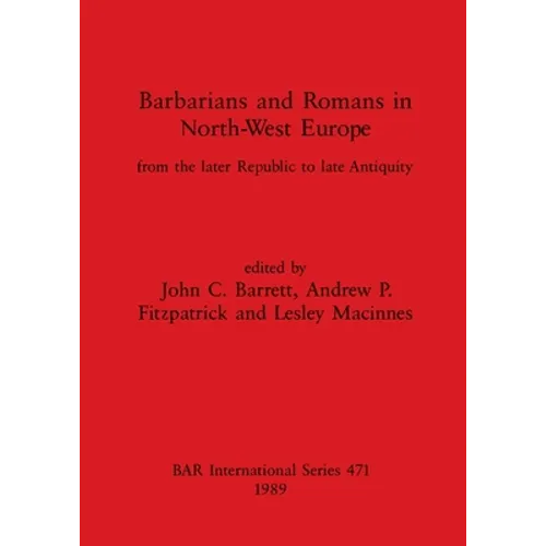 Barbarians and Romans in North-West Europe: From the later Republic to late Antiquity