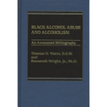 Black Alcohol Abuse and Alcoholism: An Annotated Bibliography
