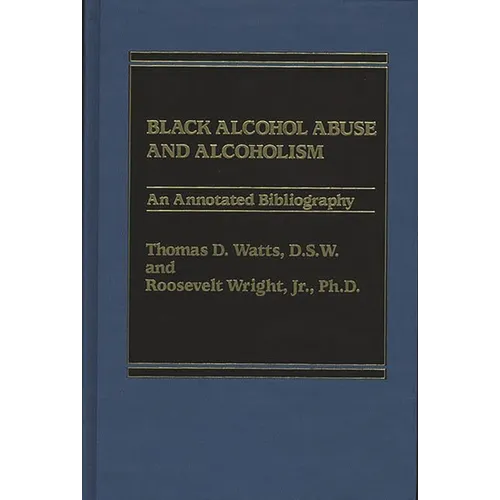 Black Alcohol Abuse and Alcoholism: An Annotated Bibliography