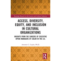 Access, Diversity, Equity and Inclusion in Cultural Organizations: Insights from the Careers of Executive Opera Managers of Color in the US