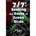 7/7: Seeking The Souls Of Green Birds