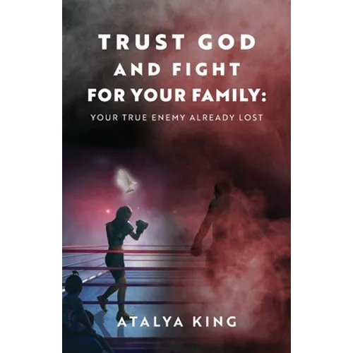 Trust God and Fight for Your Family: Your True Enemy Already Lost