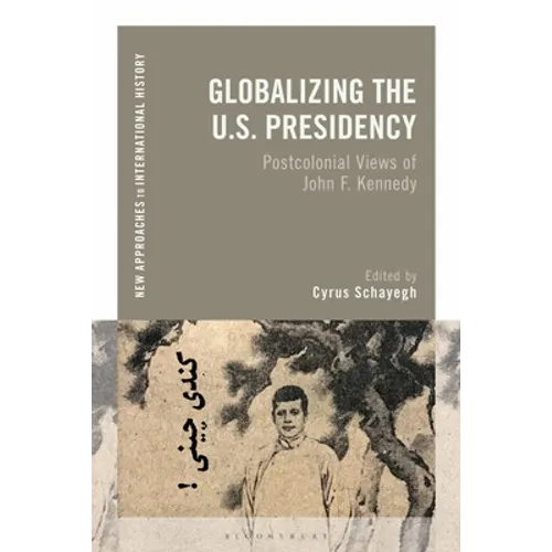 Globalizing the U.S. Presidency: Postcolonial Views of John F. Kennedy