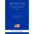 North Korea Sanctions Regulations (US Office of Foreign Assets Control Regulation) (OFAC) (2018 Edition)