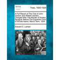 A Full Report of the Trial of John Gordon and William Gordon, Charged with the Murder of Amasa Sprague; Before the Supreme Court of Rhode-Island, Marc