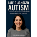 Late-Diagnosed Autism: An Honest, Practical Guide for Adults Navigating Life After Diagnosis
