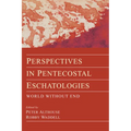 Perspectives in Pentecostal Eschatologies: World Without End