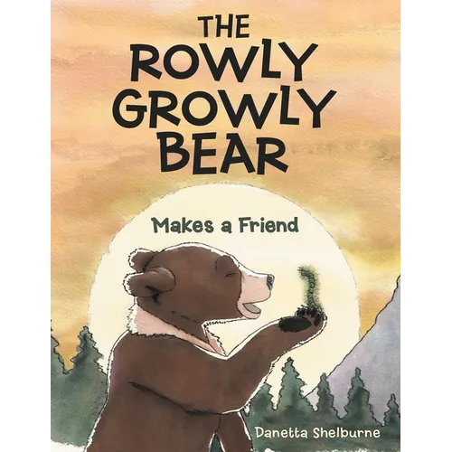The Rowly Growly Bear: Makes a Friend