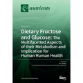 Dietary Fructose and Glucose: The Multifacetted Aspects of Their Metabolism and Implication for Human Health: Volume 2