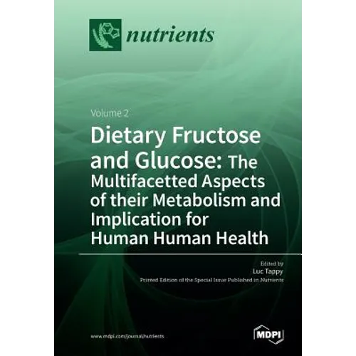Dietary Fructose and Glucose: The Multifacetted Aspects of Their Metabolism and Implication for Human Health: Volume 2