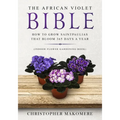 The African violet Bible: How to Grow Saintpaulias that Bloom 365 Days a Year (Indoor Flower Gardening Book)