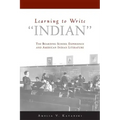Learning to Write Indian: The Boarding School Experience and American Indian Literature