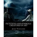 Fictitious & symbolic creatures in Art: with special reference to their use in British heraldry