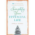 Simplify Your Financial Life: 104 Easy Tips for Creating the Abundant Future You Desire