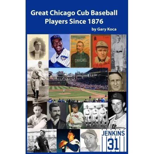 Great Chicago Cub Baseball Players Since 1876
