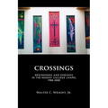 Crossings: Beginnings and Endings in the Regent College Chapel 1988-2000