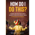 How Do I Do This? The Real and Raw Truth About Raising A Child With Special Needs - Interviews With Parents