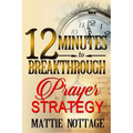 12 Minutes To Breakthrough Prayer Strategy: "A Prayer Strategy For Total Victory!"